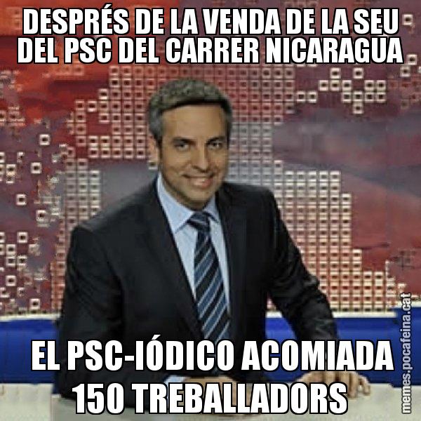 DESPRÉS DE LA VENDA DE LA SEU DEL PSC DEL CARRER NICARAGUA  EL PSC-IÓDICO ACOMIADA 150 TREBALLADORS - Trollicer