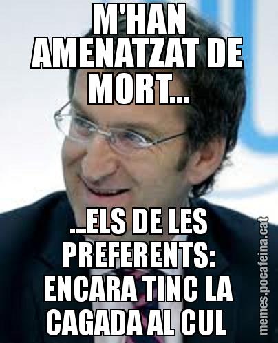 M'HAN AMENATZAT DE MORT... ...ELS DE LES PREFERENTS: ENCARA TINC LA CAGADA AL CUL