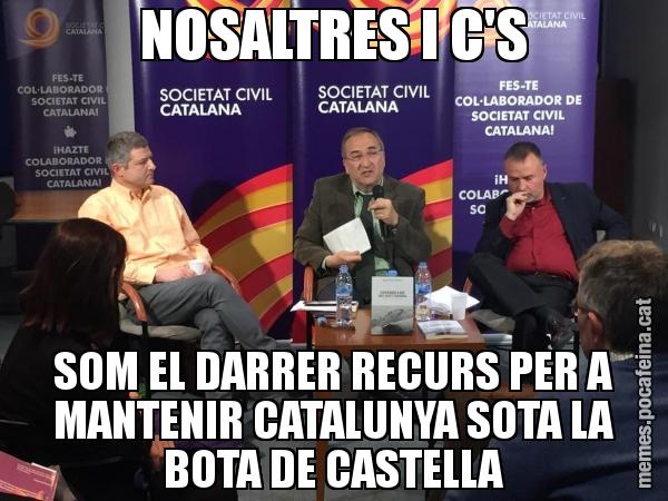 NOSALTRES I C'S SOM EL DARRER RECURS PER A MANTENIR CATALUNYA SOTA LA BOTA DE CASTELLA
