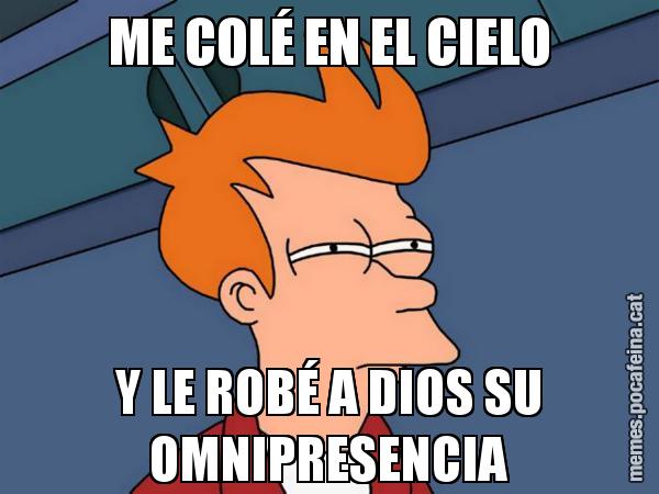 ME COLÉ EN EL CIELO Y LE ROBÉ A DIOS SU OMNIPRESENCIA - Futurama Fry