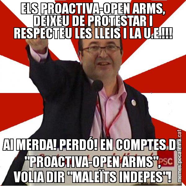 ELS PROACTIVA-OPEN ARMS, DEIXEU DE PROTESTAR I RESPECTEU LES LLEIS I LA U.E.!!! AI MERDA! PERDÓ! EN COMPTES DE "PROACTIVA-OPEN ARMS", VOLIA DIR "MALEÏTS INDEPES"! - Miquel Iceta