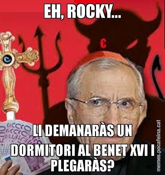 EH, ROCKY... LI DEMANARÀS UN DORMITORI AL BENET XVI I PLEGARÀS?