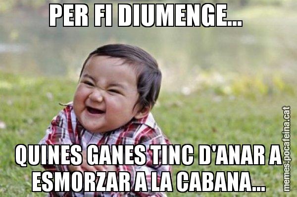 PER FI DIUMENGE...  QUINES GANES TINC D'ANAR A ESMORZAR A LA CABANA... - El diabòlic nen asiàtic