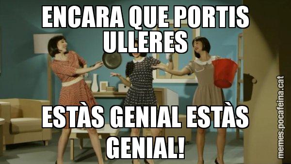 ENCARA QUE PORTIS ULLERES ESTÀS GENIAL ESTÀS GENIAL! - Envàs on vas?