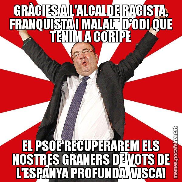 GRÀCIES A L'ALCALDE RACISTA, FRANQUISTA I MALALT D'ODI QUE TENIM A CORIPE EL PSOE RECUPERAREM ELS NOSTRES GRANERS DE VOTS DE L'ESPANYA PROFUNDA. VISCA! - Miquel Iceta - 27S