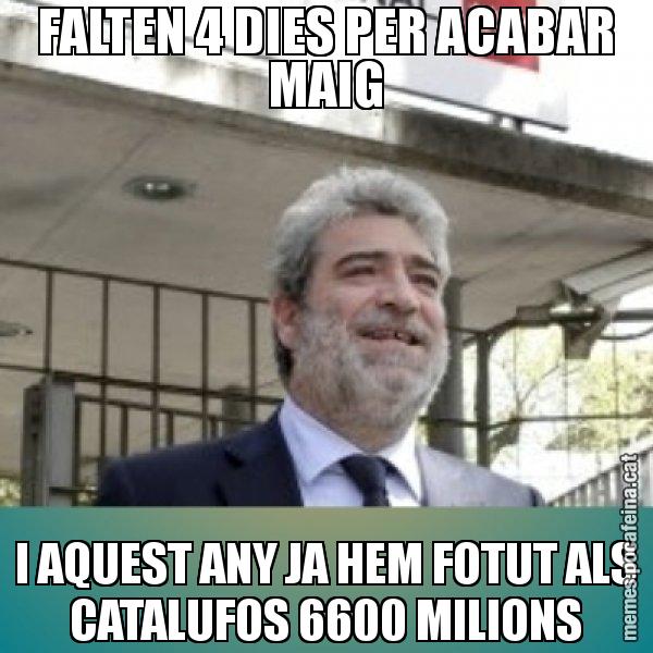 FALTEN 4 DIES PER ACABAR MAIG I AQUEST ANY JA HEM FOTUT ALS CATALUFOS 6600 MILIONS - Miguel Ángel Rodríguez Bajón