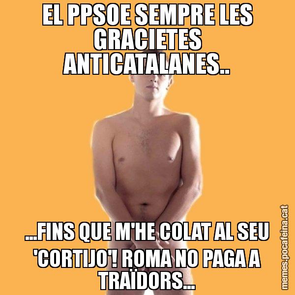 EL PPSOE SEMPRE LES GRACIETES ANTICATALANES.. ...FINS QUE M'HE COLAT AL SEU 'CORTIJO'! ROMA NO PAGA A TRAÏDORS... - Albert Rivera