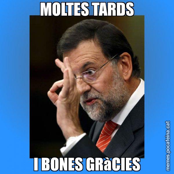 MOLTES TARDS I BONES GRàCIES - Rajoy Zero