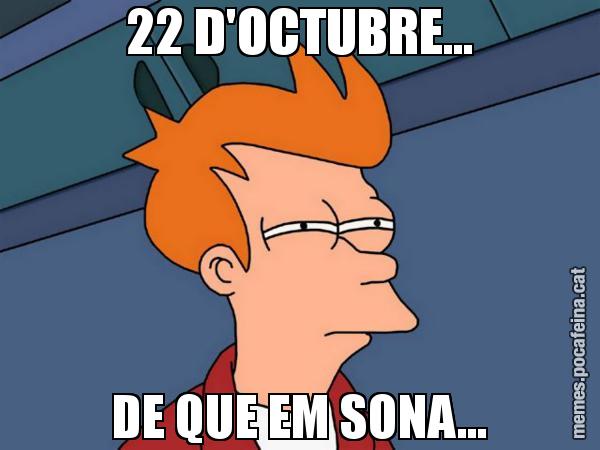 22 D'OCTUBRE… DE QUE EM SONA… - Futurama Fry