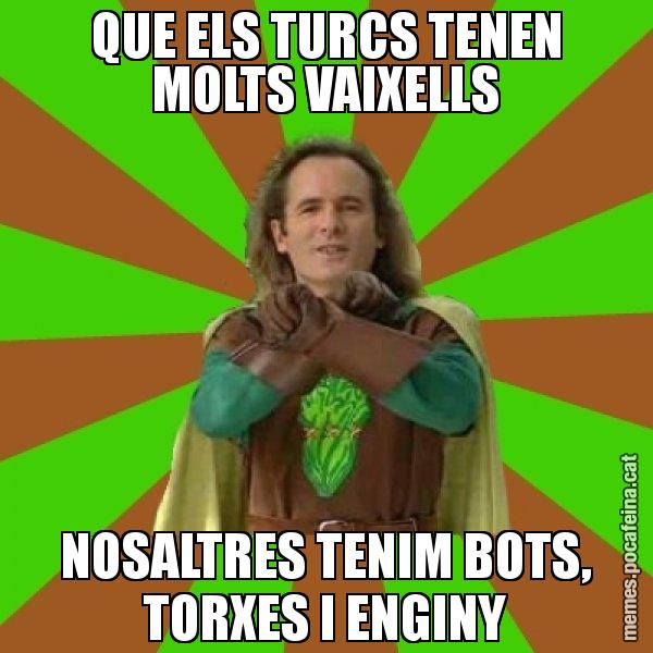 QUE ELS TURCS TENEN MOLTS VAIXELLS NOSALTRES TENIM BOTS, TORXES I ENGINY - Capità Enciam