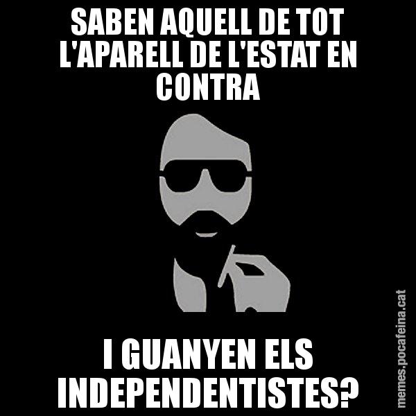 SABEN AQUELL DE TOT L'APARELL DE L'ESTAT EN CONTRA I GUANYEN ELS INDEPENDENTISTES? - Eugenio