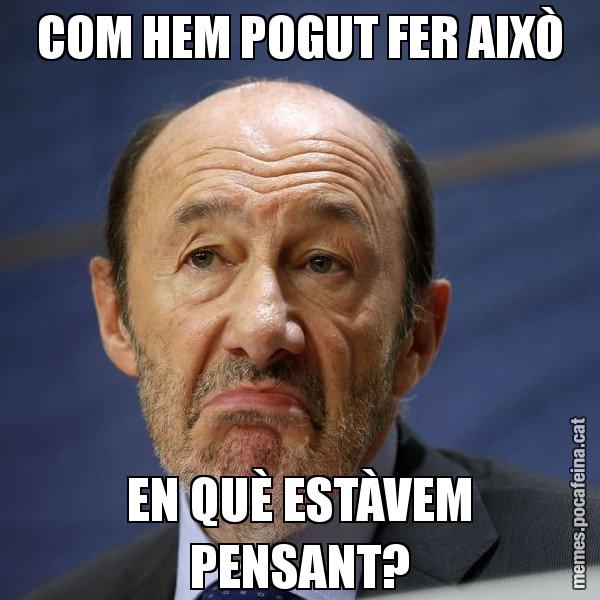 COM HEM POGUT FER AIXÒ EN QUÈ ESTÀVEM PENSANT? - Rubalcaba