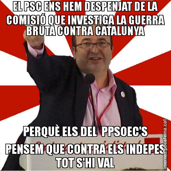 EL PSC ENS HEM DESPENJAT DE LA COMISIÓ QUE INVESTIGA LA GUERRA BRUTA CONTRA CATALUNYA PERQUÈ ELS DEL  PPSOEC'S PENSEM QUE CONTRA ELS INDEPES TOT S'HI VAL - Miquel Iceta
