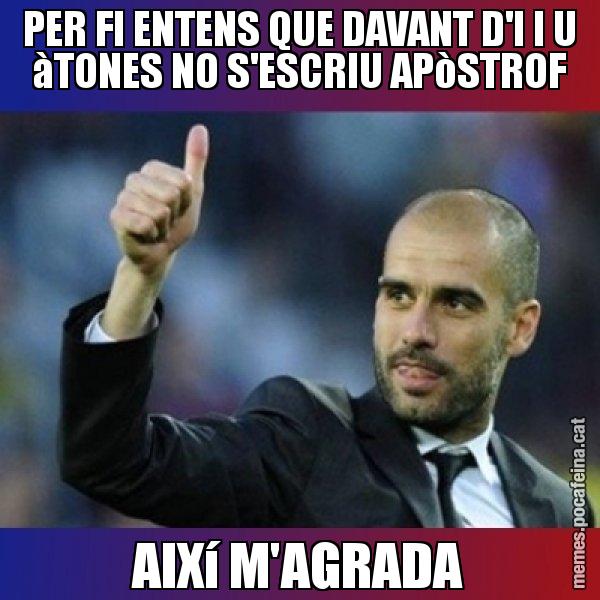 PER FI ENTENS QUE DAVANT D'I I U àTONES NO S'ESCRIU APòSTROF AIXí M'AGRADA - Pep Guardiola