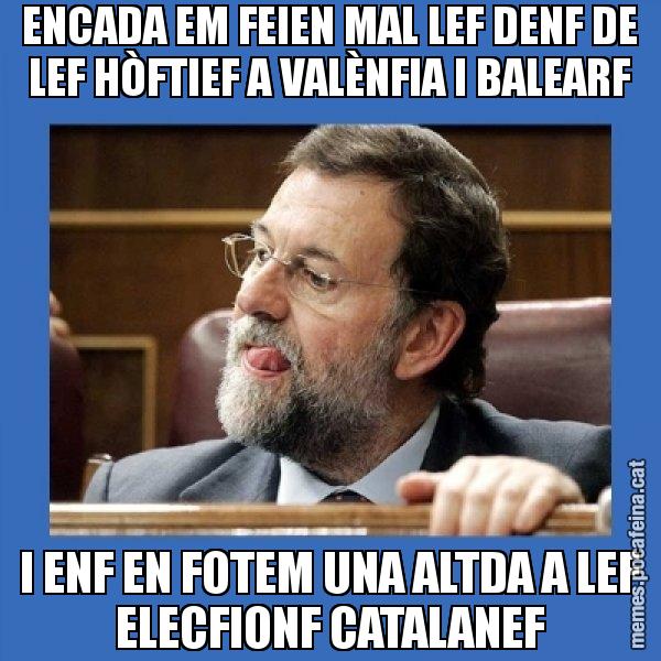 ENCADA EM FEIEN MAL LEF DENF DE LEF HÒFTIEF A VALÈNFIA I BALEARF I ENF EN FOTEM UNA ALTDA A LEF ELECFIONF CATALANEF - Mmmmmariano Rajoy