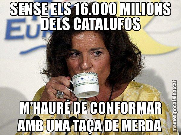 SENSE ELS 16.000 MILIONS DELS CATALUFOS M'HAURÉ DE CONFORMAR AMB UNA TAÇA DE MERDA - Ana Botella relaxing cup