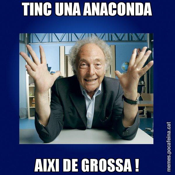TINC UNA ANACONDA AIXI DE GROSSA ! - Eduard Punset