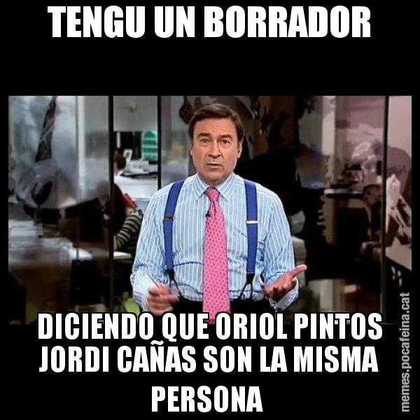 TENGU UN BORRADOR DICIENDO QUE ORIOL PINTOS JORDI CAÑAS SON LA MISMA PERSONA - Pedro J