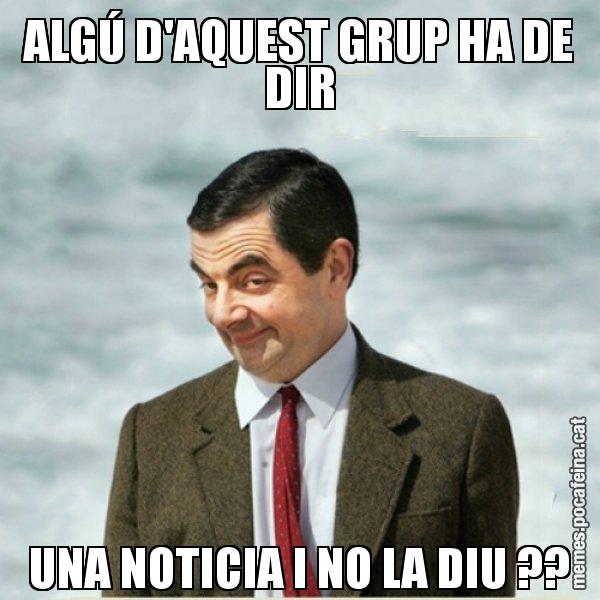 ALGÚ D'AQUEST GRUP HA DE DIR UNA NOTICIA I NO LA DIU ?? - Mr. Bean