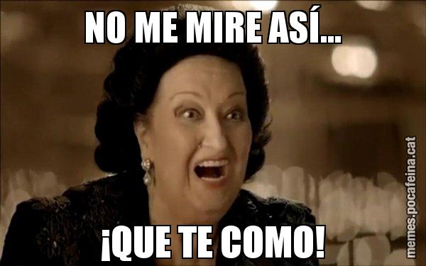 NO ME MIRE ASÍ... ¡QUE TE COMO! - Montserrat Caballé