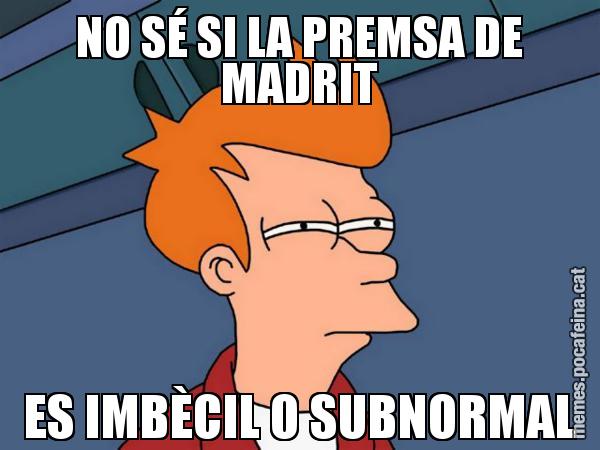 NO SÉ SI LA PREMSA DE MADRIT ES IMBÈCIL O SUBNORMAL - Futurama Fry