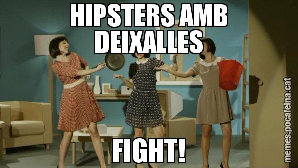 HIPSTERS AMB DEIXALLES FIGHT! - Envàs on vas?