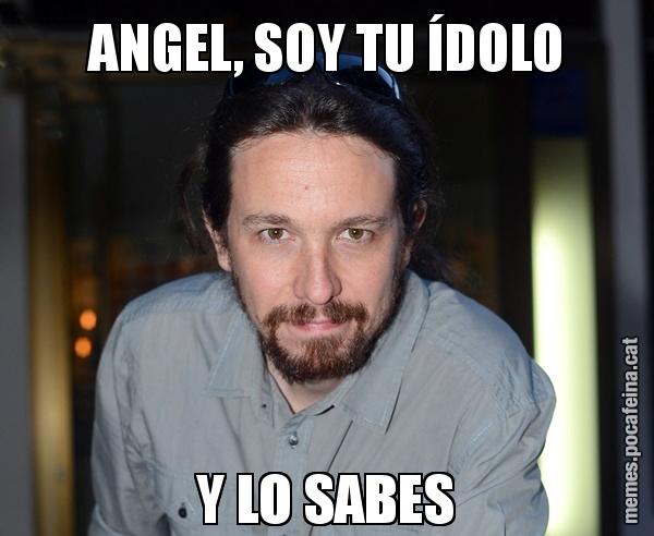 ANGEL, SOY TU ÍDOLO Y LO SABES