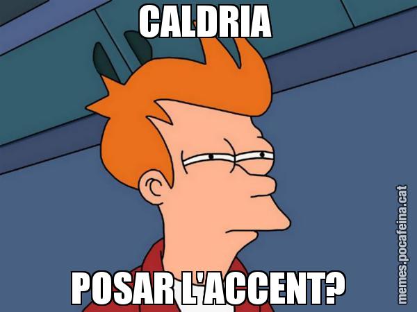 CALDRIA  POSAR L'ACCENT? - Futurama Fry