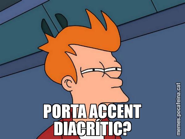 PORTA ACCENT DIACRÍTIC? - Futurama Fry
