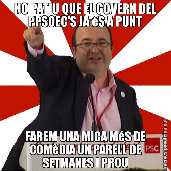 NO PATIU QUE EL GOVERN DEL PPSOEC'S JA éS A PUNT FAREM UNA MICA MéS DE COMèDIA UN PARELL DE SETMANES I PROU - Miquel Iceta