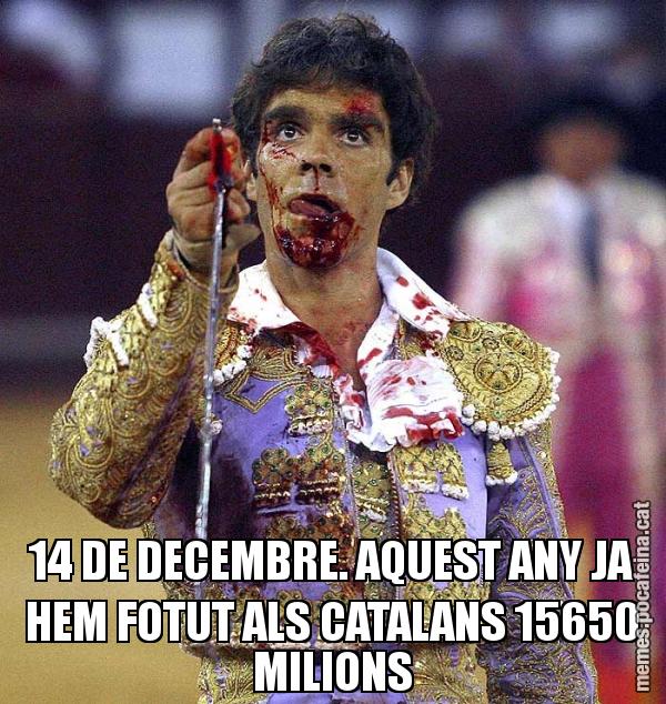 14 DE DECEMBRE. AQUEST ANY JA HEM FOTUT ALS CATALANS 15650 MILIONS