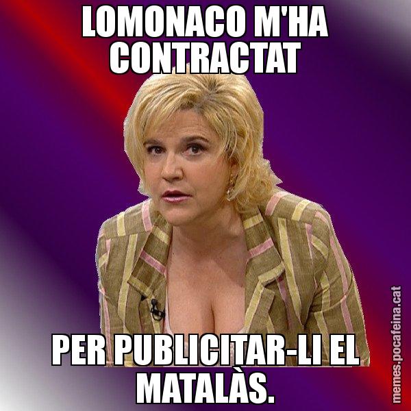 LOMONACO M'HA CONTRACTAT PER PUBLICITAR-LI EL MATALÀS. - Pilar Rahola