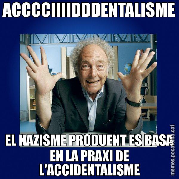 ACCCCIIIIDDDENTALISME EL NAZISME PRODUENT ES BASA EN LA PRAXI DE L'ACCIDENTALISME - Eduard Punset