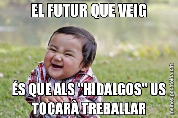 EL FUTUR QUE VEIG ÉS QUE ALS "HIDALGOS" US TOCARÀ TREBALLAR - El diabòlic nen asiàtic