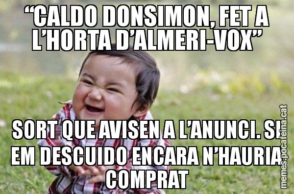 “CALDO DONSIMON, FET A L’HORTA D’ALMERI-VOX” SORT QUE AVISEN A L’ANUNCI. SI EM DESCUIDO ENCARA N’HAURIA COMPRAT - El diabòlic nen asiàtic