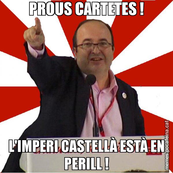 PROUS CARTETES ! L'IMPERI CASTELLÀ ESTÀ EN PERILL ! - Miquel Iceta