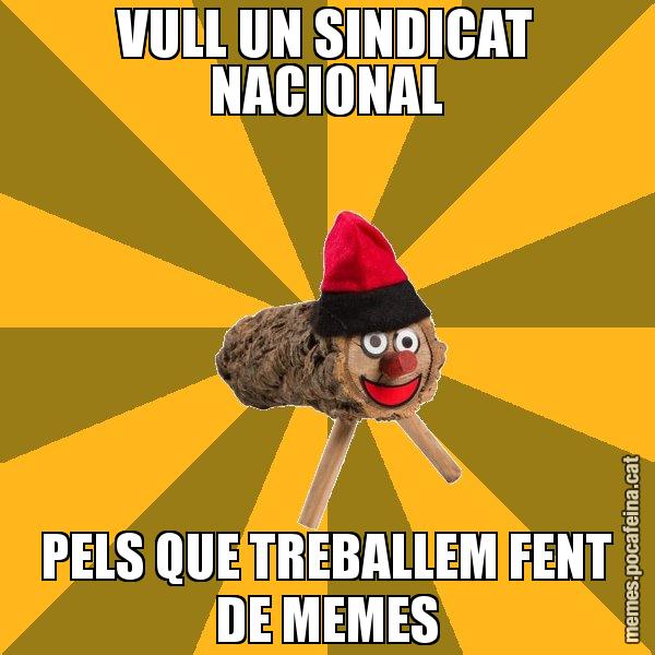 VULL UN SINDICAT NACIONAL PELS QUE TREBALLEM FENT DE MEMES - El tió