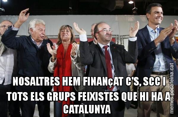 NOSALTRES HEM FINANçAT C'S, SCC I TOTS ELS GRUPS FEIXISTES QUE HI HA A CATALUNYA