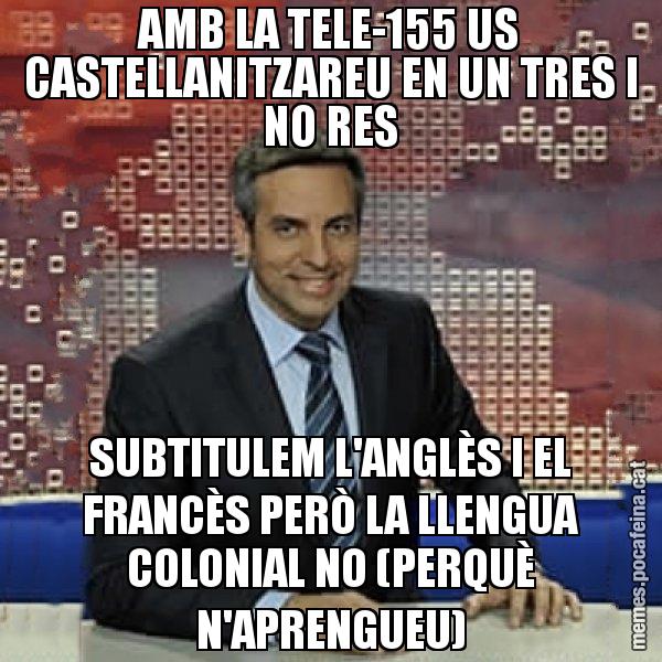 AMB LA TELE-155 US CASTELLANITZAREU EN UN TRES I NO RES SUBTITULEM L'ANGLÈS I EL FRANCÈS PERÒ LA LLENGUA COLONIAL NO (PERQUÈ N'APRENGUEU) - Trollicer