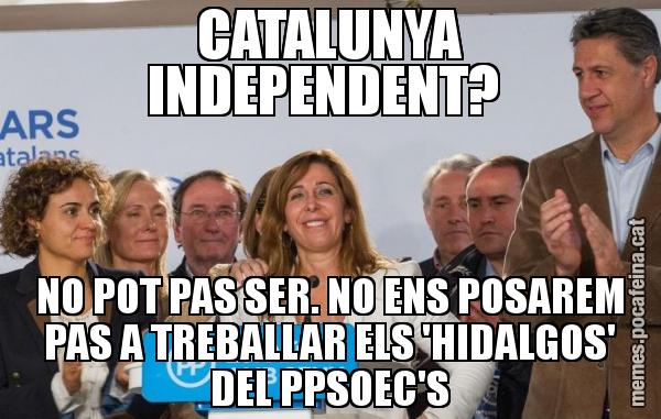 CATALUNYA INDEPENDENT?  NO POT PAS SER. NO ENS POSAREM PAS A TREBALLAR ELS 'HIDALGOS' DEL PPSOEC'S