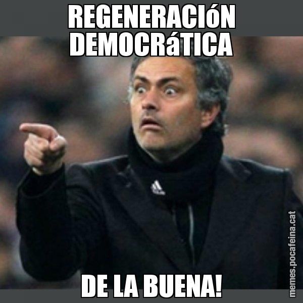 REGENERACIóN DEMOCRáTICA DE LA BUENA! - Mourinho