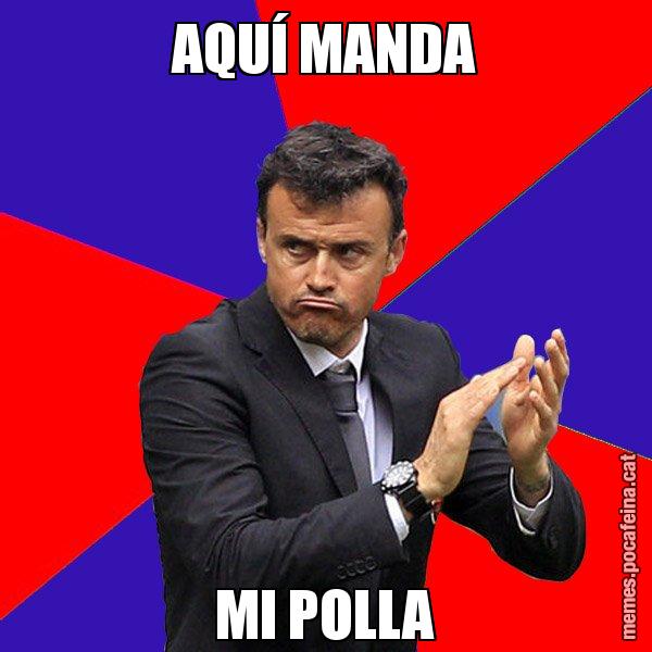 AQUÍ MANDA MI POLLA - Luís Enrique