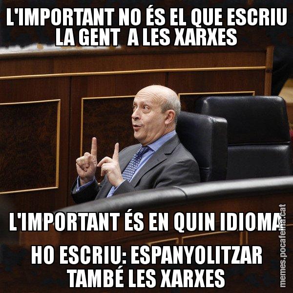 L'IMPORTANT NO ÉS EL QUE ESCRIU LA GENT  A LES XARXES L'IMPORTANT ÉS EN QUIN IDIOMA HO ESCRIU: ESPANYOLITZAR TAMBÉ LES XARXES - Ministre Wert