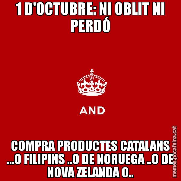 1 D'OCTUBRE: NI OBLIT NI PERDÓ COMPRA PRODUCTES CATALANS ...O FILIPINS ..O DE NORUEGA ..O DE NOVA ZELANDA O.. - Keep