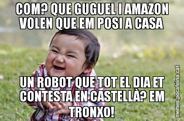 COM? QUE GUGUEL I AMAZON VOLEN QUE EM POSI A CASA UN ROBOT QUE TOT EL DIA ET CONTESTA EN CASTELLÀ? EM TRONXO! - El diabòlic nen asiàtic