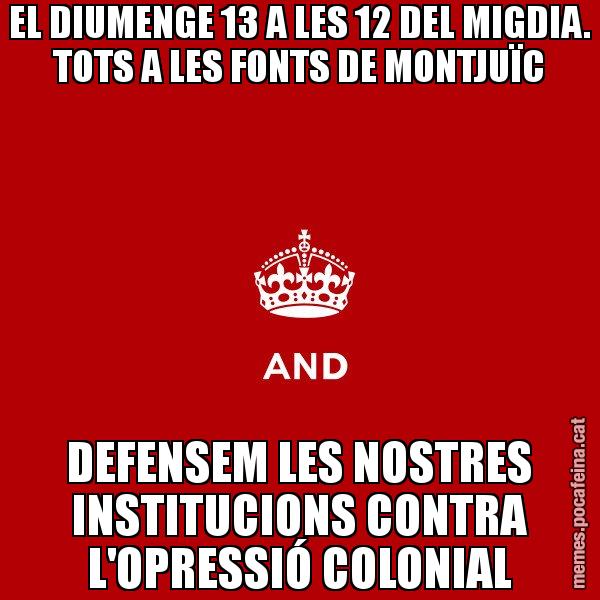 EL DIUMENGE 13 A LES 12 DEL MIGDIA. TOTS A LES FONTS DE MONTJUÏC DEFENSEM LES NOSTRES INSTITUCIONS CONTRA L'OPRESSIÓ COLONIAL - Keep