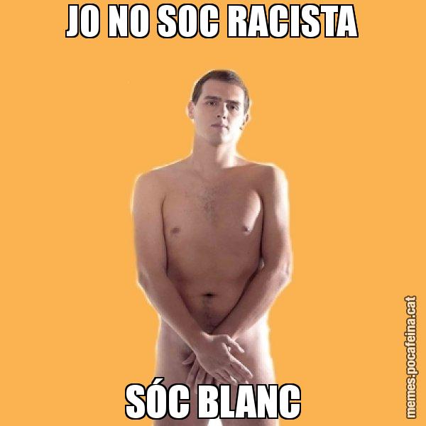 JO NO SOC RACISTA SÓC BLANC - Albert Rivera