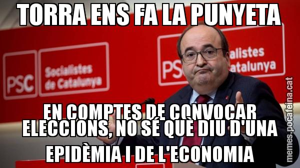 TORRA ENS FA LA PUNYETA EN COMPTES DE CONVOCAR ELECCIONS, NO SÉ QUÈ DIU D'UNA EPIDÈMIA I DE L'ECONOMIA