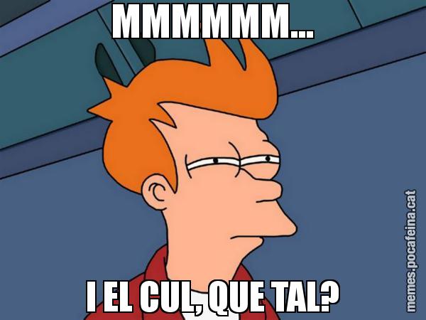 MMMMMM... I EL CUL, QUE TAL? - Futurama Fry