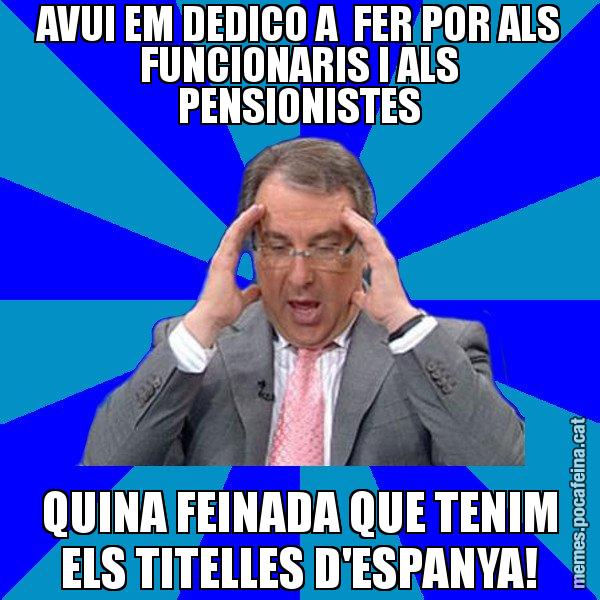 AVUI EM DEDICO A  FER POR ALS FUNCIONARIS I ALS PENSIONISTES QUINA FEINADA QUE TENIM ELS TITELLES D'ESPANYA! - Cuní Telepatia